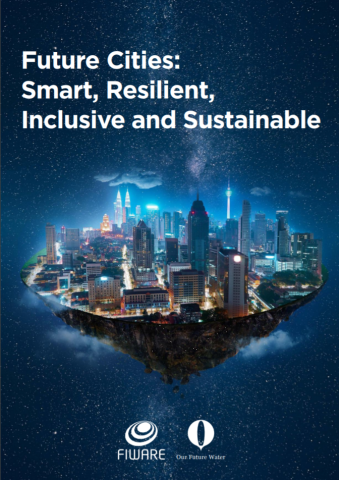 Future Cities Smart, resilient, inclusive and sustainable_FIWARE_Our Future Water