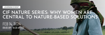 CIF Nature Series (Why Women are Central to Nature-based Solutions)