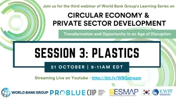 World Bank Group Webinar - Circular Economy and Plastics