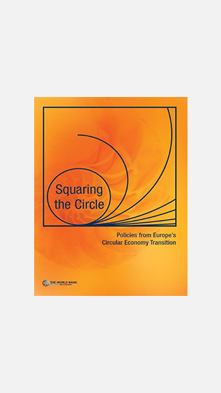 Squaring the Circle Policies from Europe’s Circular Economy Transition_World Bank Group