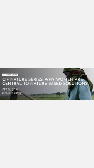 CIF Nature Series (Why Women are Central to Nature-based Solutions)