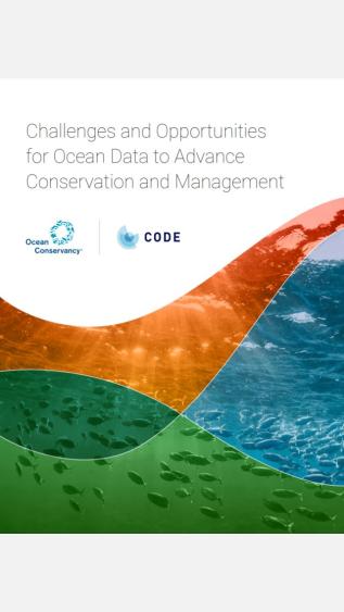 Challenges and Opportunities for Ocean Data to Advance Conservation and Management_Ocean Conservancy, CODE.JPG