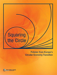 Squaring the Circle Policies from Europe’s Circular Economy Transition_World Bank Group
