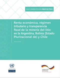 Renta económica, régimen tributario y transparencia fiscal de la minería del litio en la Argentina, Bolivia (Estado Plurinacional de) y Chile