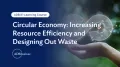 Circular Economy: Increasing resource efficiency and designing out waste​_ADBI