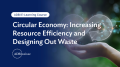 Circular Economy: Increasing resource efficiency and designing out waste​_ADBI