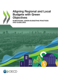 Aligning Regional and Local Budgets with Green Objectives: Subnational green budgeting practices and guidelines_OECD